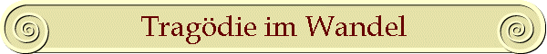 Trag�die im Wandel